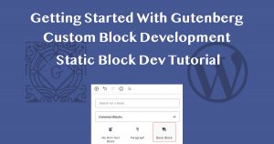 Getting Started With Gutenberg Custom Block Development Tutorial