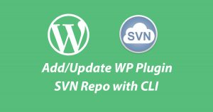 How To Add/Update WordPress Plugin Repository with SVN CLI