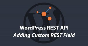 Adding New Custom Rest API Field in WordPress Tutorial